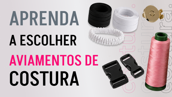 Tipos de aviamentos para costura indispensaveis