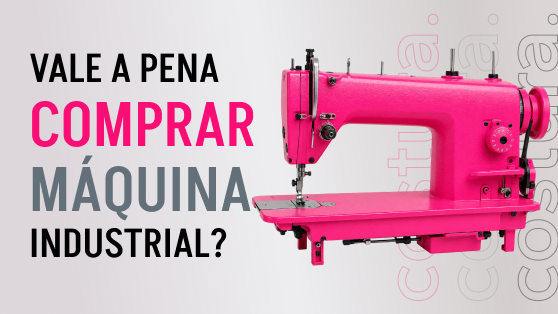 Máquina de costura industrial vale a pena ter uma?