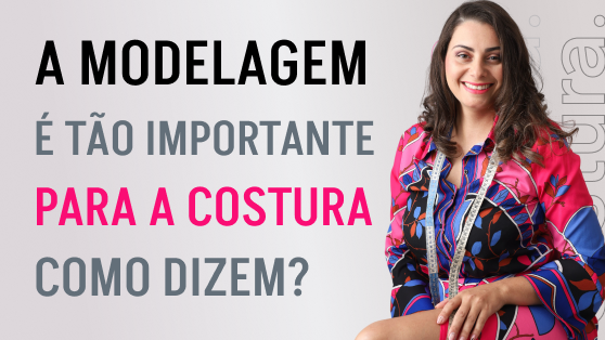 Modelagem na costura é mesmo tão importante?